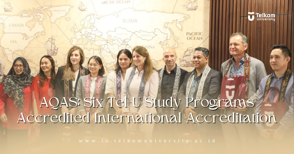AQAS: Six Tel-U Study Programs Accredited International Accreditation AQAS: Six Tel-U Study Programs Accredited International Accreditation
