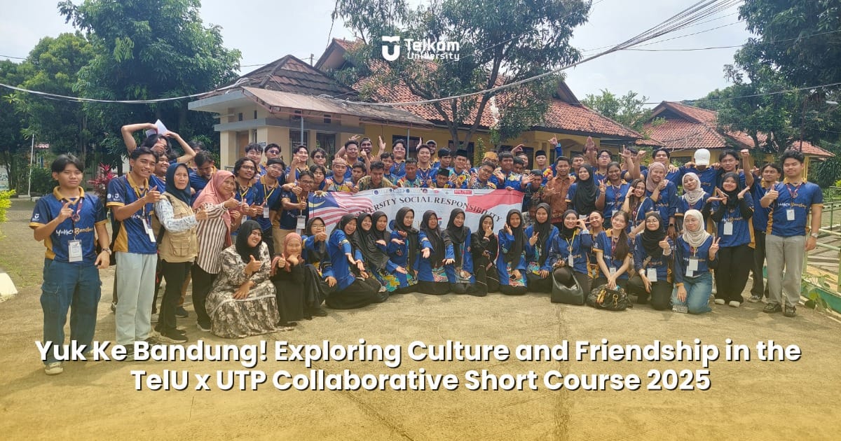 Yuk Ke Bandung! Exploring Culture and Friendship in the TelU x UTP Collaborative Short Course 2025 Yuk Ke Bandung! Exploring Culture and Friendship in the TelU x UTP Collaborative Short Course 2025