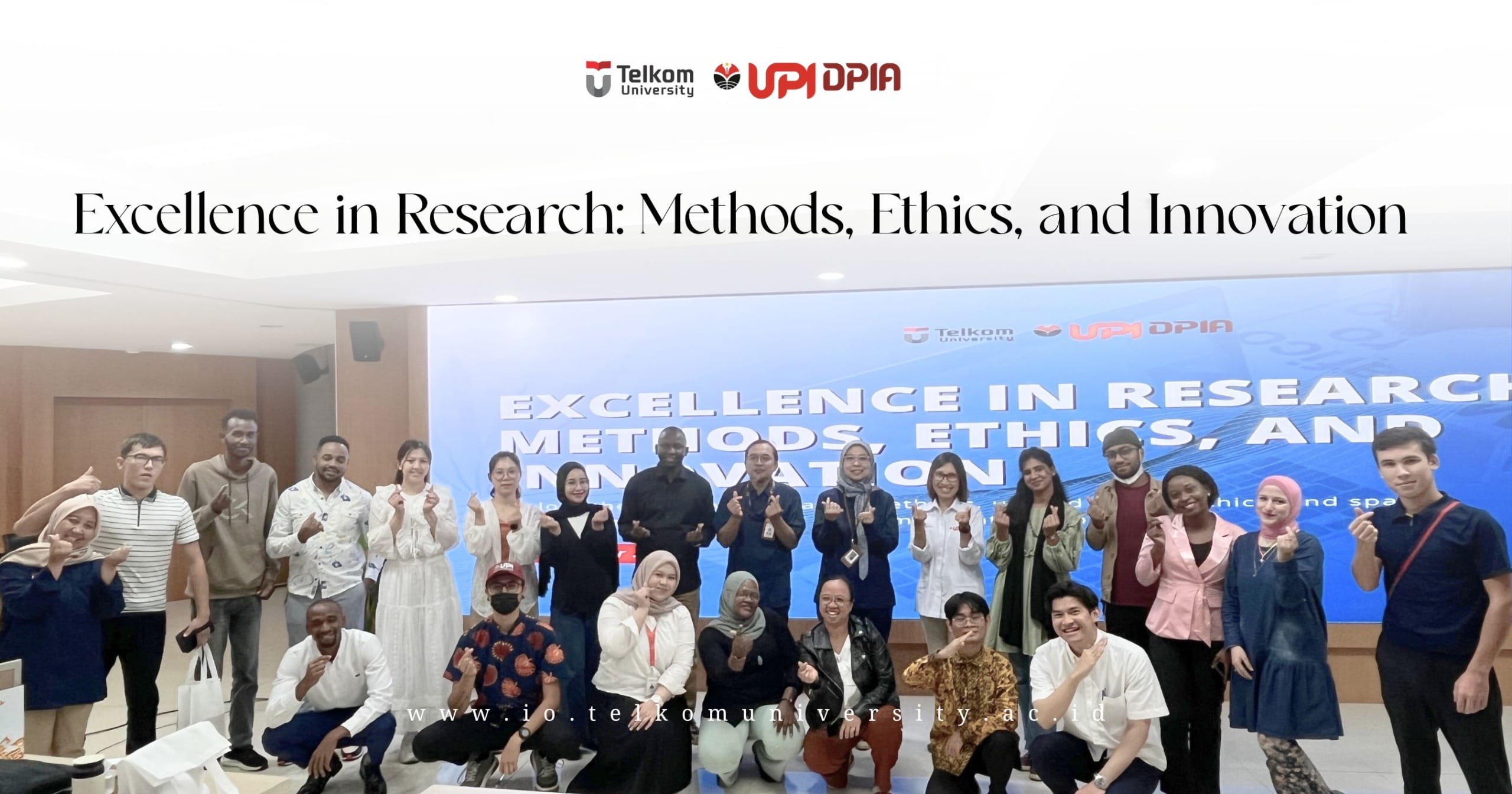 Excellence in Research: Methods, Ethics, and Innovation – A Collaboration between TelU and UPI Excellence in Research: Methods, Ethics, and Innovation – A Collaboration between TelU and UPI